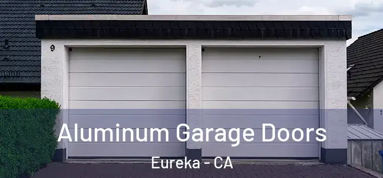  Aluminum Garage Doors Eureka - CA