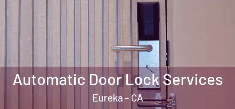 Automatic Door Lock Services Eureka - CA