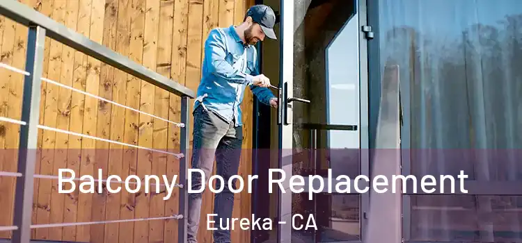  Balcony Door Replacement Eureka - CA
