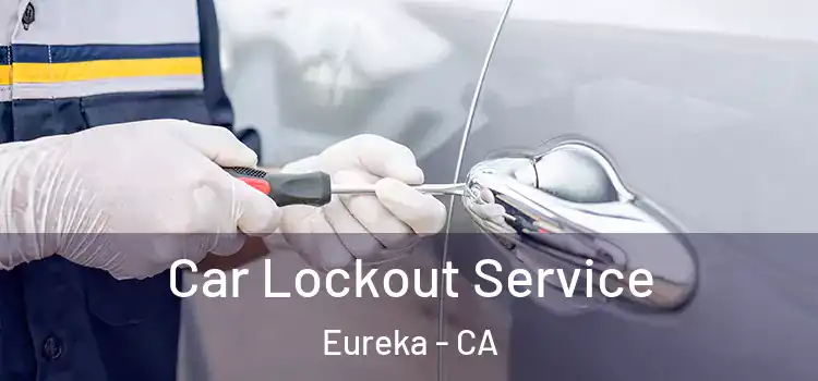  Car Lockout Service Eureka - CA