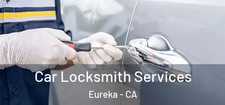 Car Locksmith Services Eureka - CA