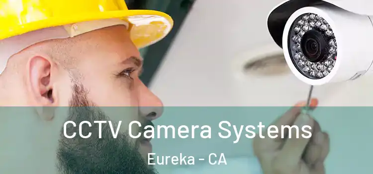 CCTV Camera Systems Eureka - CA