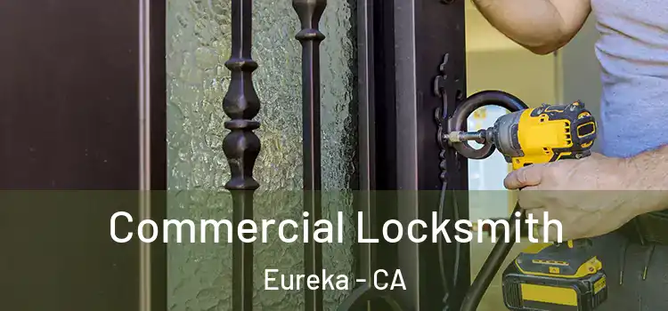  Commercial Locksmith Eureka - CA