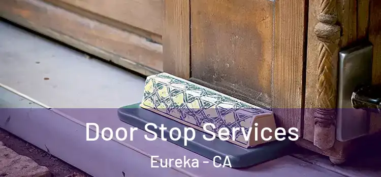 Door Stop Services Eureka - CA