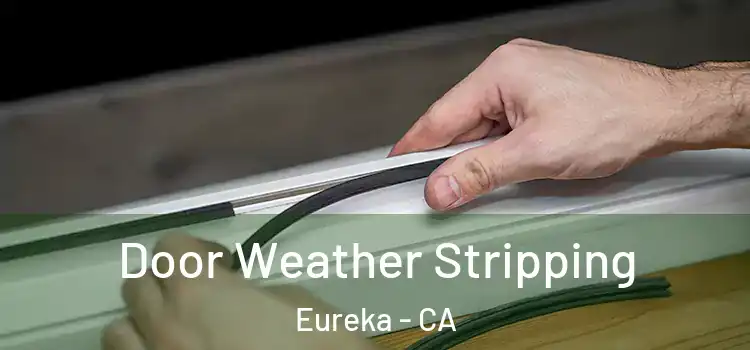  Door Weather Stripping Eureka - CA