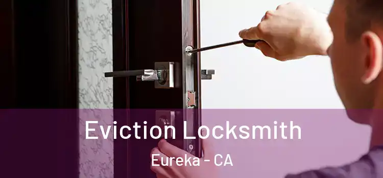 Eviction Locksmith Eureka - CA