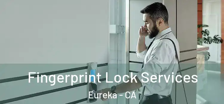 Fingerprint Lock Services Eureka - CA