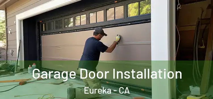 Garage Door Installation Eureka - CA