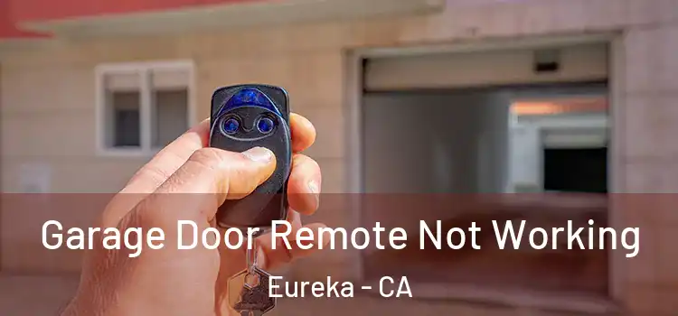  Garage Door Remote Not Working Eureka - CA