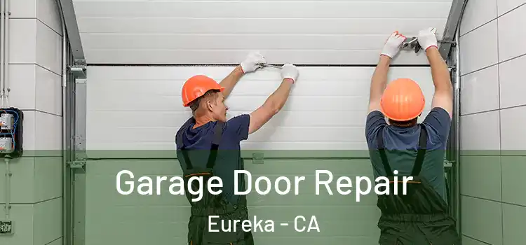  Garage Door Repair Eureka - CA