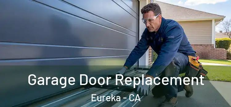  Garage Door Replacement Eureka - CA