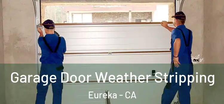  Garage Door Weather Stripping Eureka - CA
