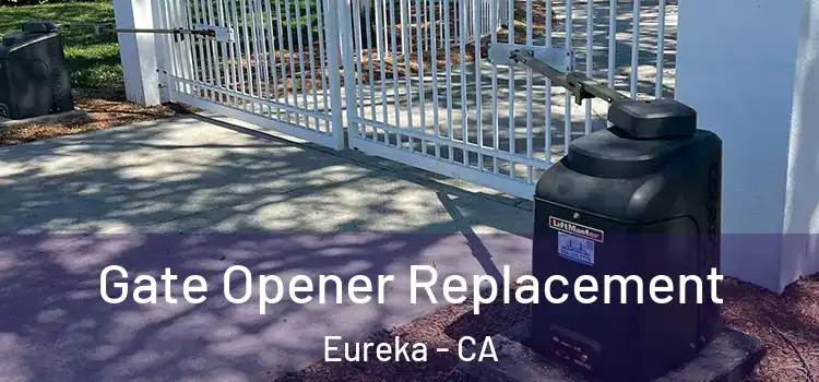  Gate Opener Replacement Eureka - CA