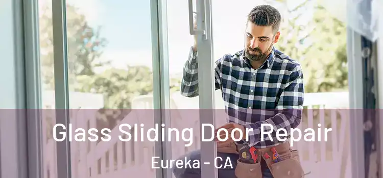 Glass Sliding Door Repair Eureka - CA