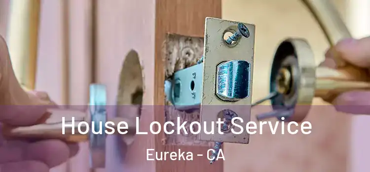  House Lockout Service Eureka - CA