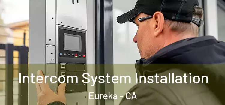 Intercom System Installation Eureka - CA