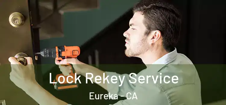  Lock Rekey Service Eureka - CA