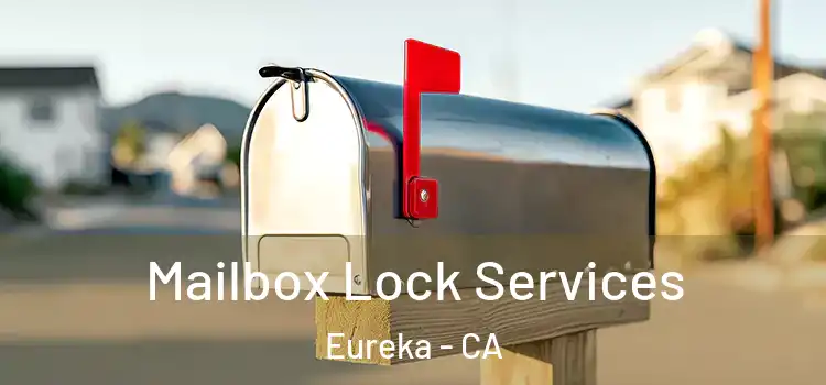 Mailbox Lock Services Eureka - CA