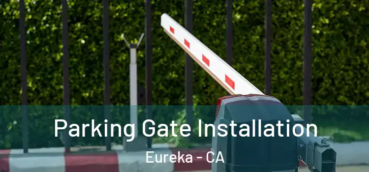  Parking Gate Installation Eureka - CA