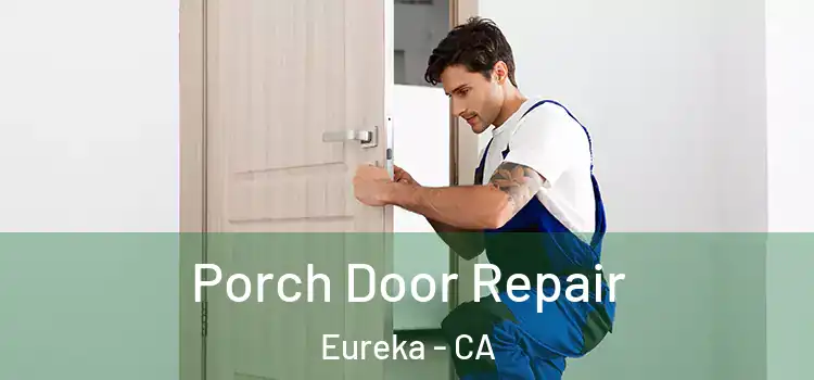  Porch Door Repair Eureka - CA