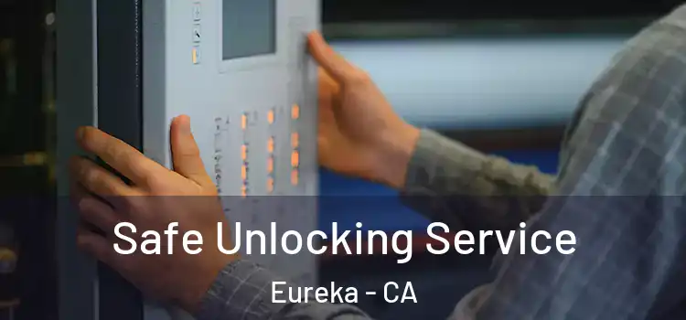 Safe Unlocking Service Eureka - CA