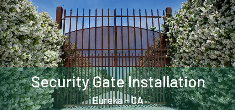  Security Gate Installation Eureka - CA