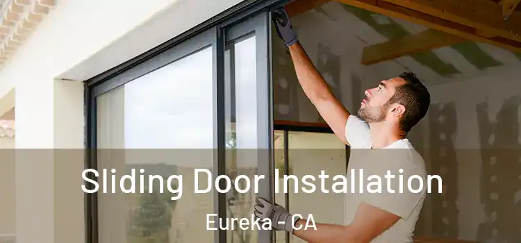 Sliding Door Installation Eureka - CA