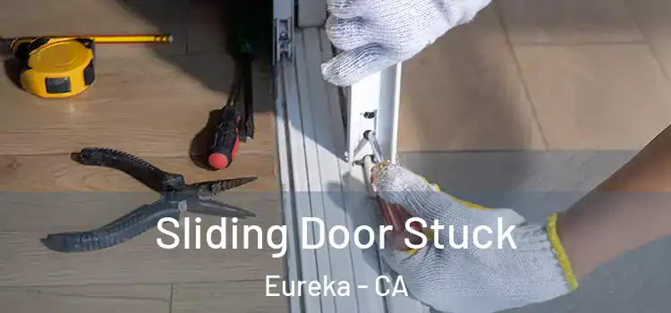 Sliding Door Stuck Eureka - CA